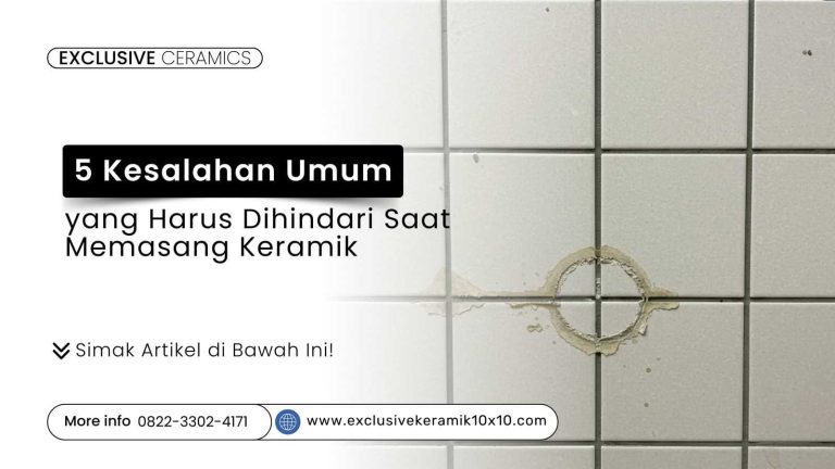 5 Kesalahan Umum yang Harus Dihindari Saat Memasang Keramik 10×10