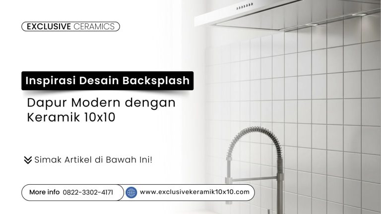 Inspirasi Desain Backsplash Dapur Modern dengan Keramik 10×10
