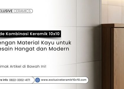Kombinasi keramik 10x10 dan kayu untuk desain interior hangat