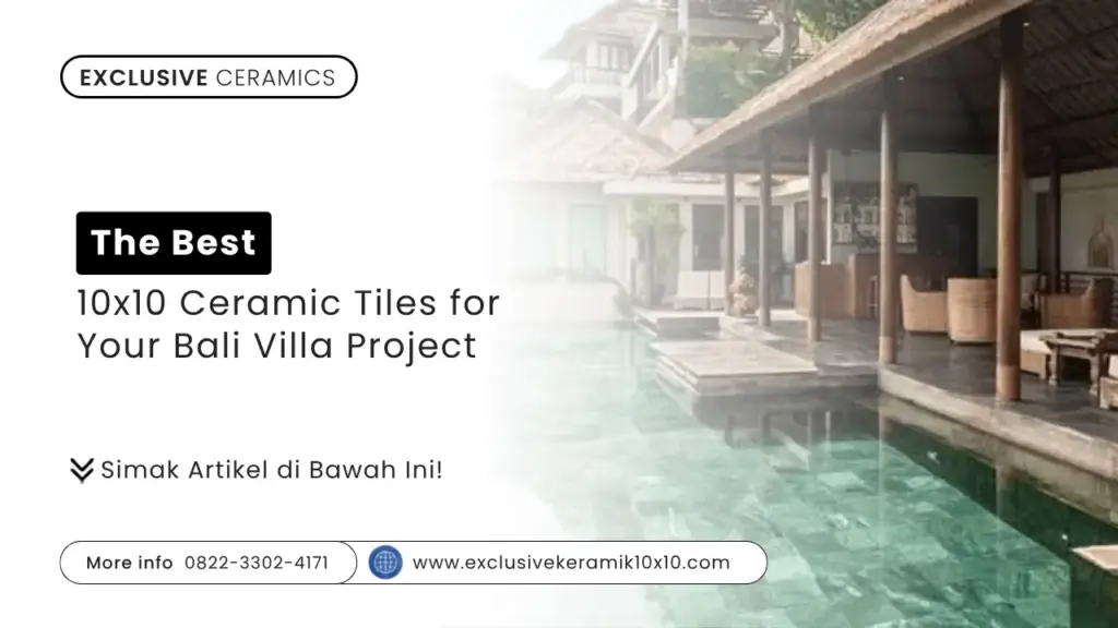 The Best 10×10 Ceramic Tiles for Your Bali Villa Project