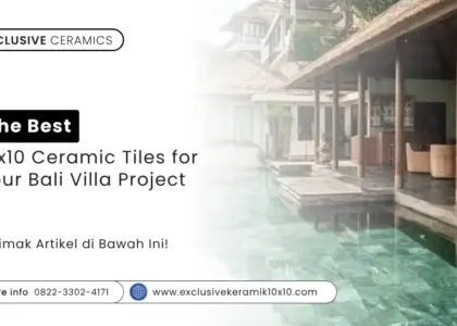 The Best 10x10 Ceramic Tiles for Your Bali Villa Project