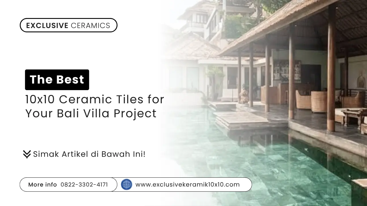 The Best 10x10 Ceramic Tiles for Your Bali Villa Project