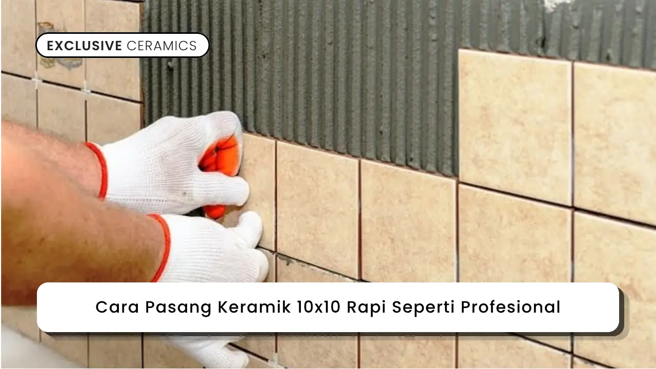 Cara Pasang Keramik 10x10 Rapi Seperti Profesional