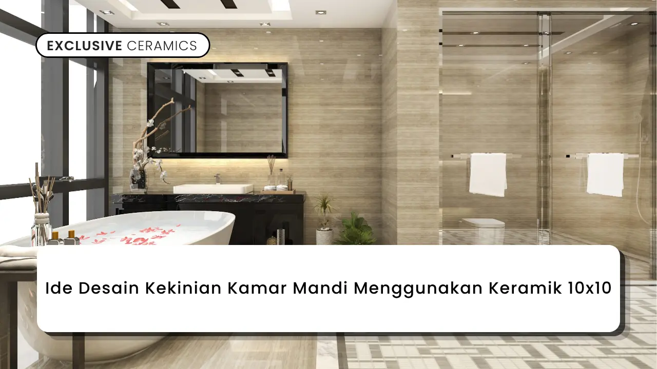 Ide Desain Kekinian Kamar Mandi Menggunakan Keramik 10x10