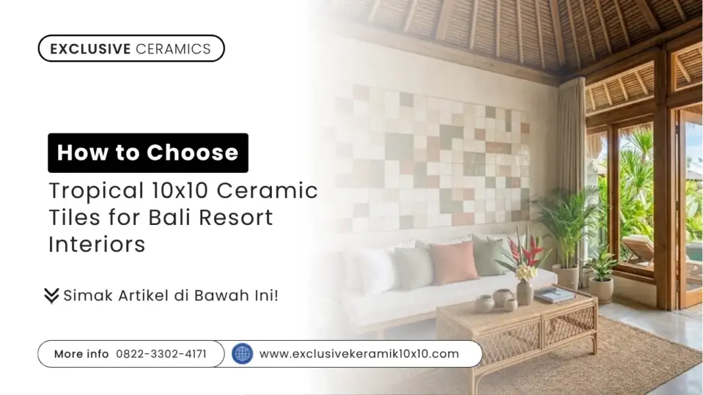 How to Choose Tropical 10×10 Ceramic Tiles for Bali Resort Interiors