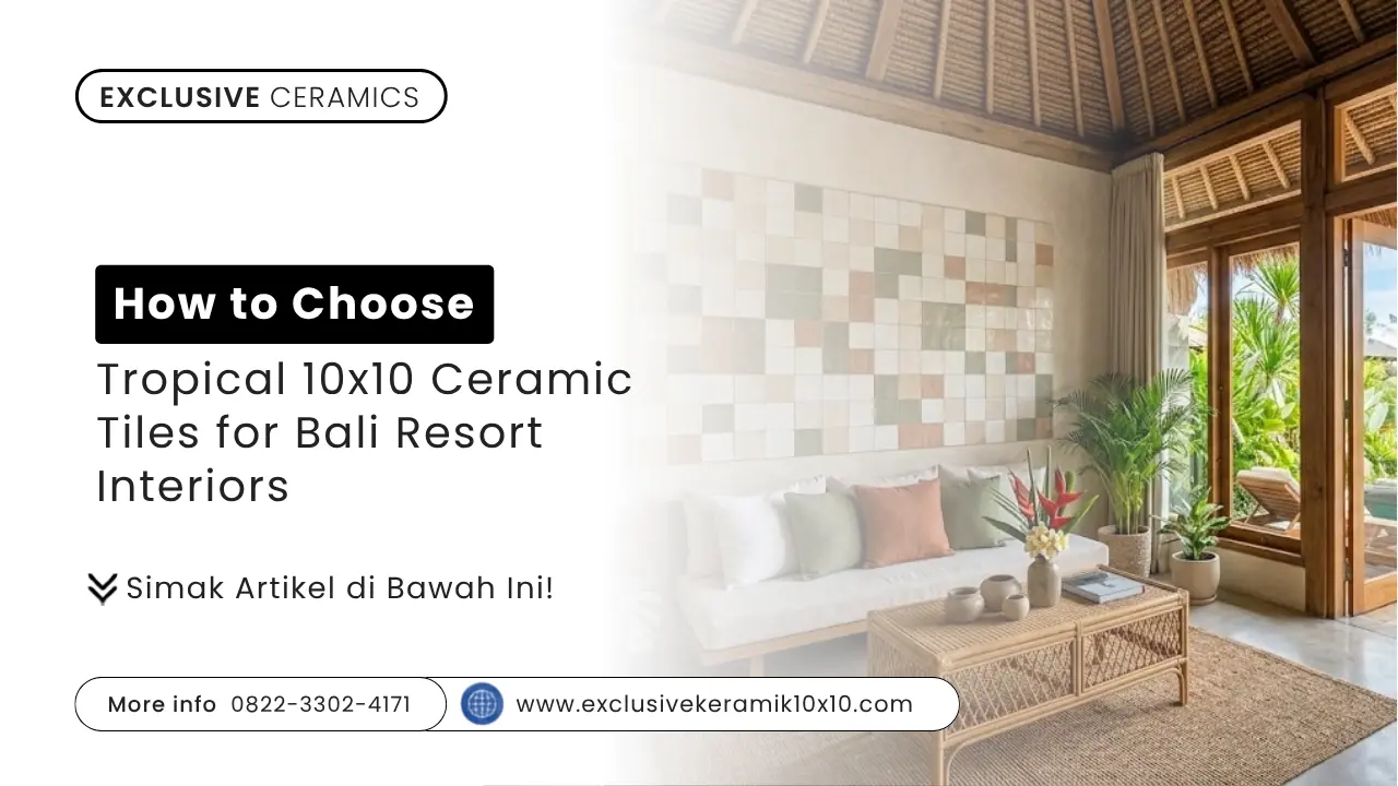 How to Choose Tropical 10x10 Ceramic Tiles for Bali Resort Interiors