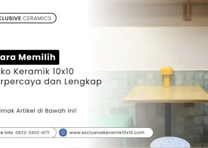 Cara Memilih Toko Keramik 10x10 Terpercaya dan Lengkap