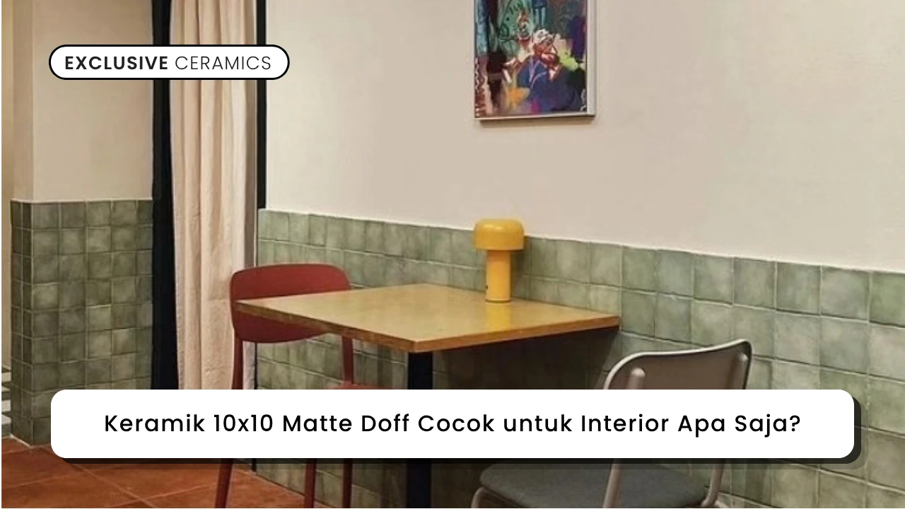 Keramik 10x10 Matte Doff Cocok untuk Interior Apa Saja?