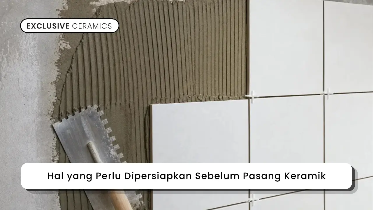 Hal yang Perlu Dipersiapkan Sebelum Pasang Keramik