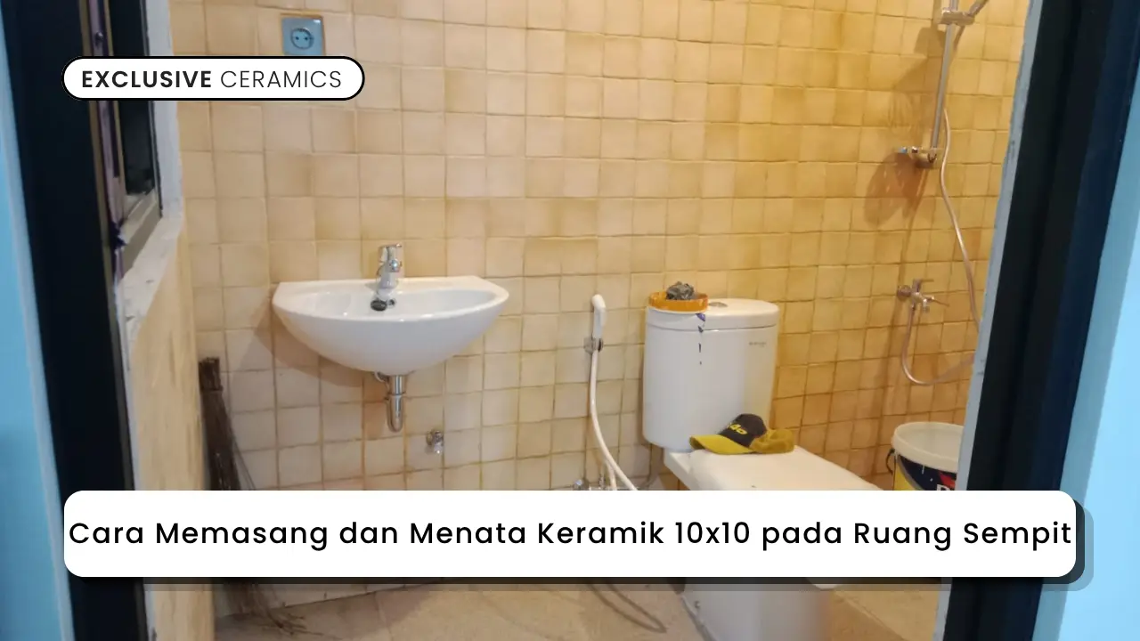 Cara Memasang dan Menata Keramik 10x10 pada Ruang Sempit