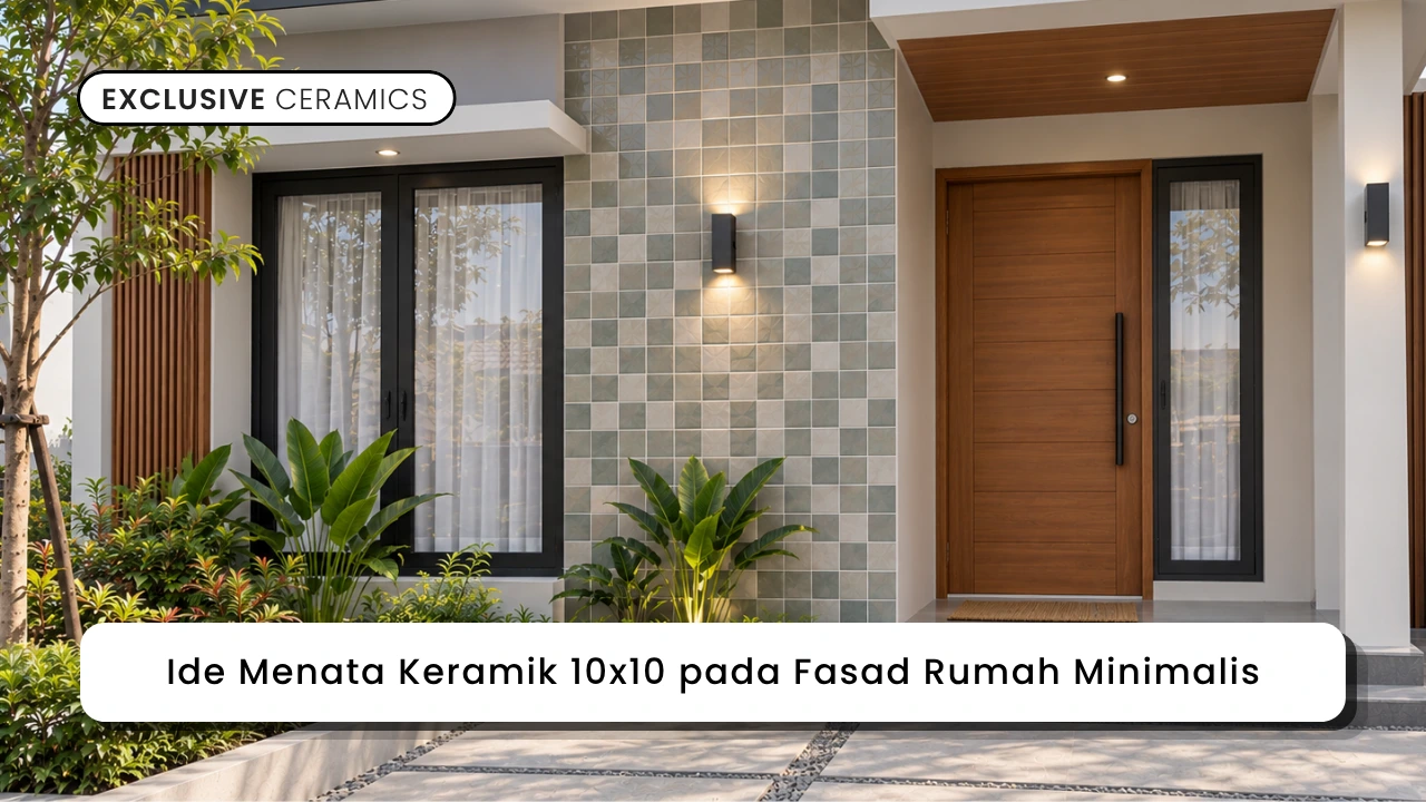 Ide Menata Keramik 10x10 pada Fasad Rumah Minimalis