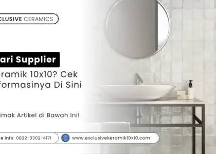 Cari Supplier Keramik 10x10? Cek Informasinya Di Sini