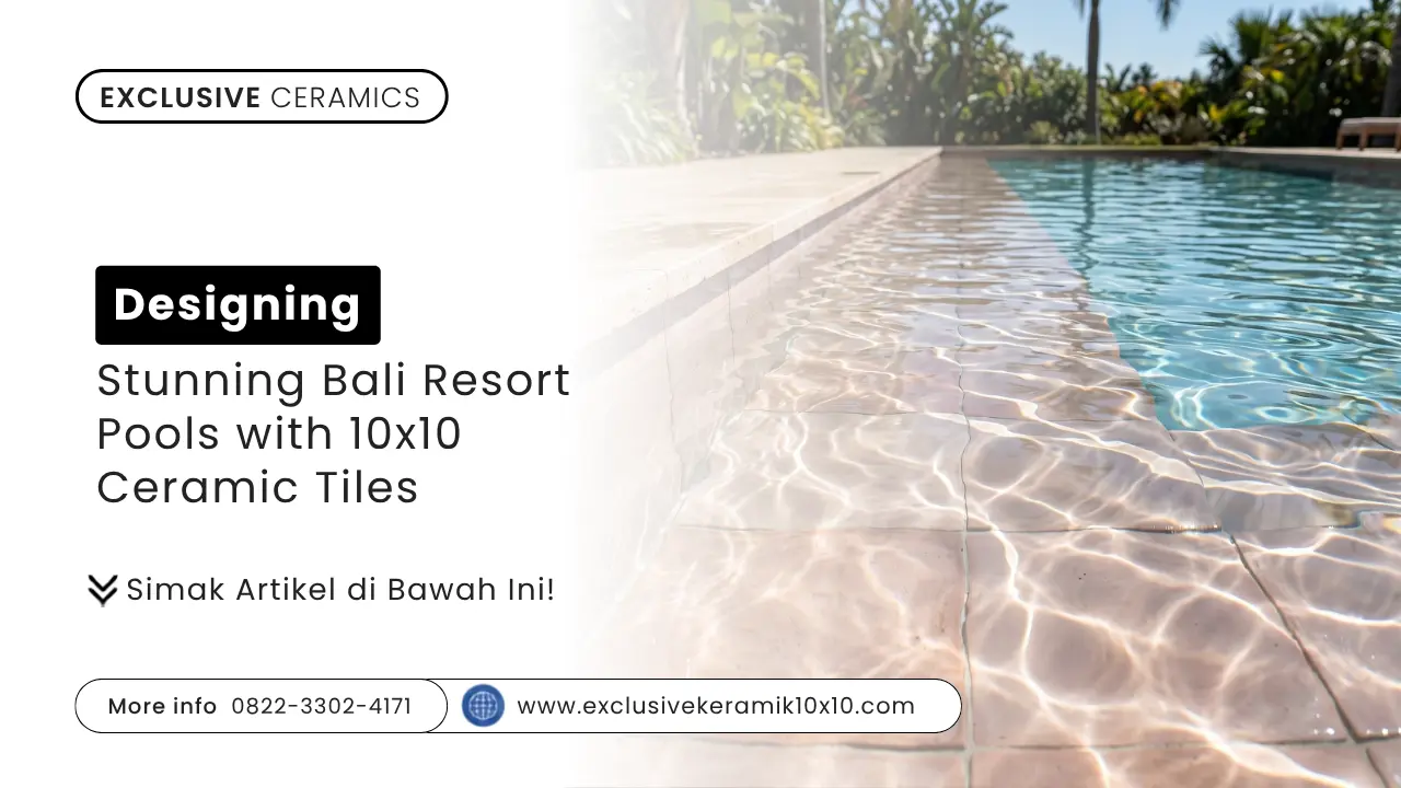 Designing Stunning Bali Resort Pools with 10x10 Ceramic Tiles