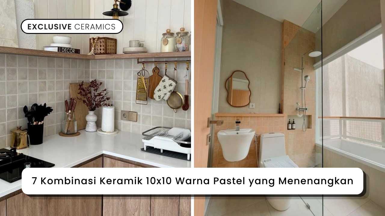 7 Kombinasi Keramik 10x10 Warna Pastel yang Menenangkan