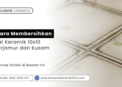 Cara Membersihkan Nat Keramik 10x10 Berjamur dan Kusam