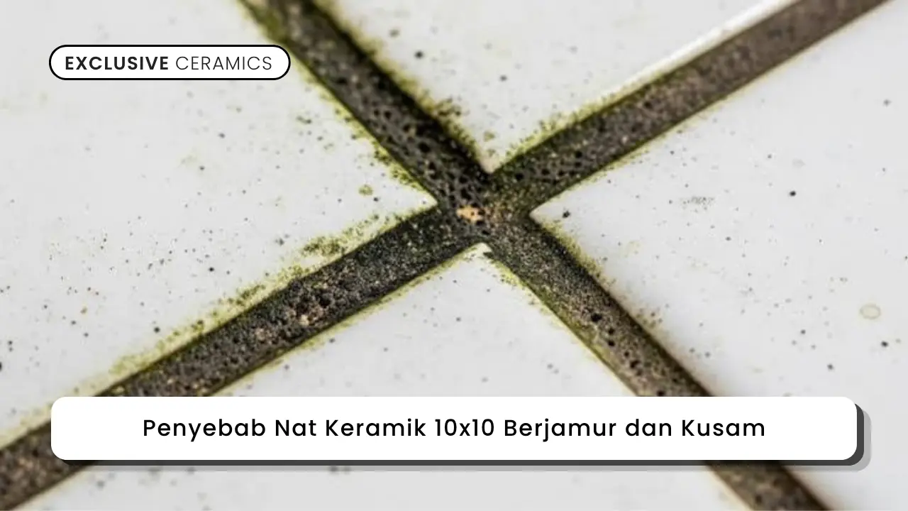 Penyebab Nat Keramik 10x10 Berjamur dan Kusam