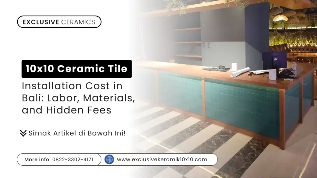 10×10 Ceramic Tile Installation Cost in Bali: Labor, Materials, and Hidden Fees