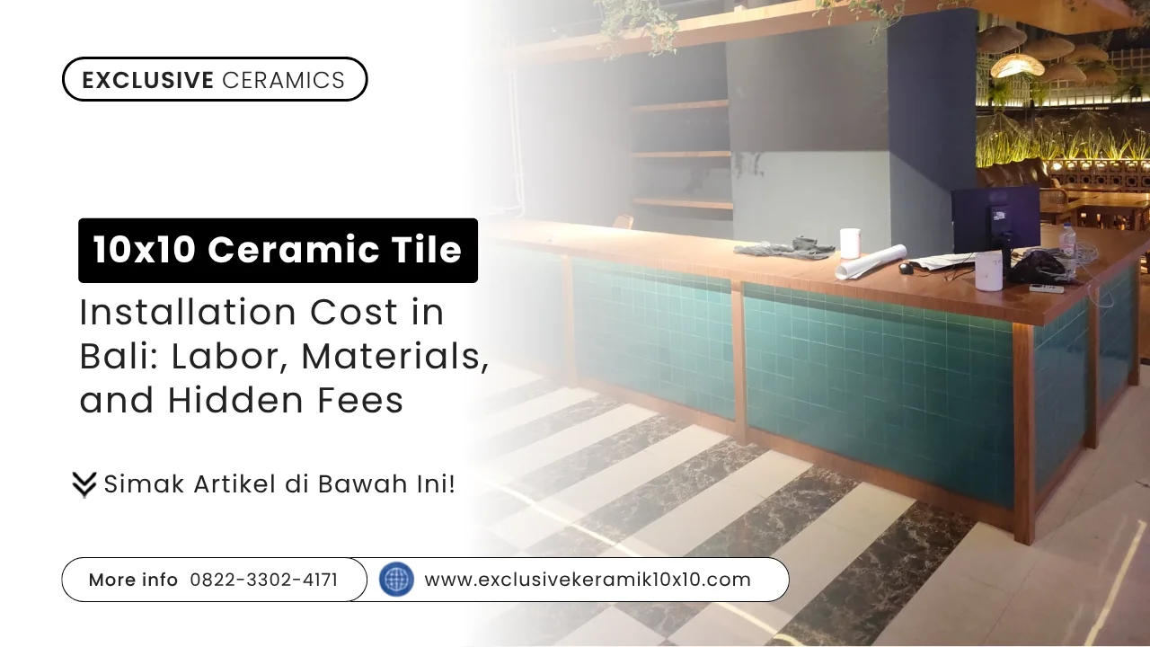 10x10 Ceramic Tile Installation Cost in Bali: Labor, Materials, and Hidden Fees