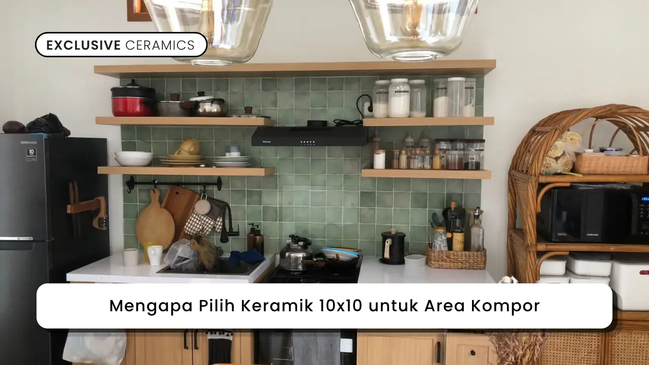 Mengapa Pilih Keramik 10x10 untuk Area Kompor
