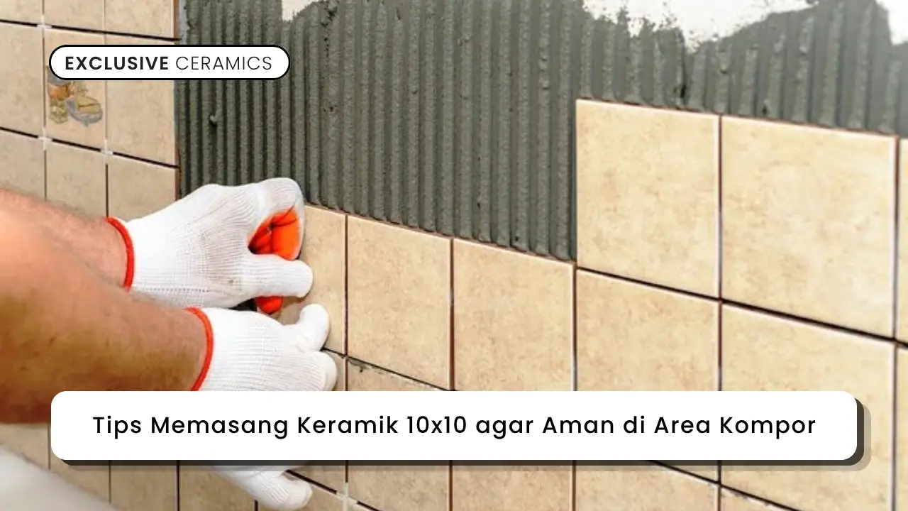 Tips Memasang Keramik 10x10 agar Aman di Area Kompor