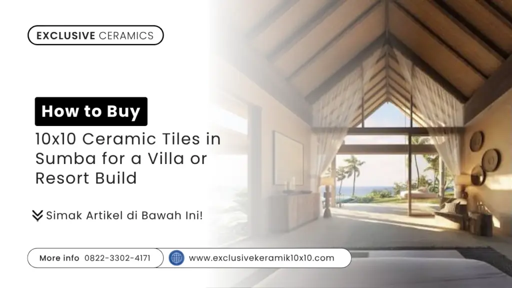 How to Buy 10×10 Ceramic Tiles in Sumba for a Villa or Resort Build