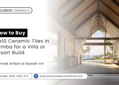 How to Buy 10x10 Ceramic Tiles in Sumba for a Villa or Resort Build