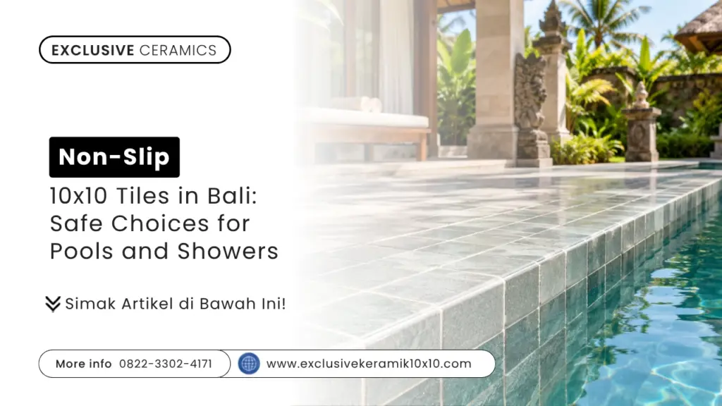 Non-Slip 10×10 Tiles in Bali: Safe Choices for Pools and Showers