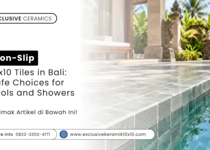 Non-Slip 10x10 Tiles in Bali: Safe Choices for Pools and Showers